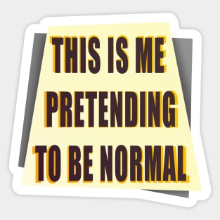 Pretending to be Normal Sticker